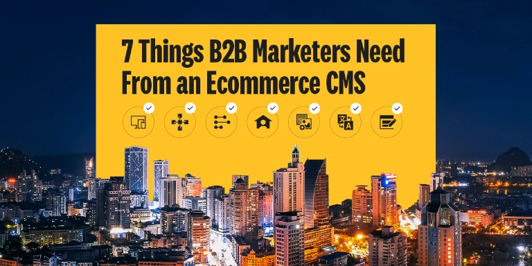 7 Things B2B Marketers Need From an Ecommerce CMS 1200x628