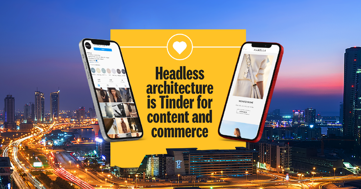 Headless architecture is Tinder for content and commerce 1200x628