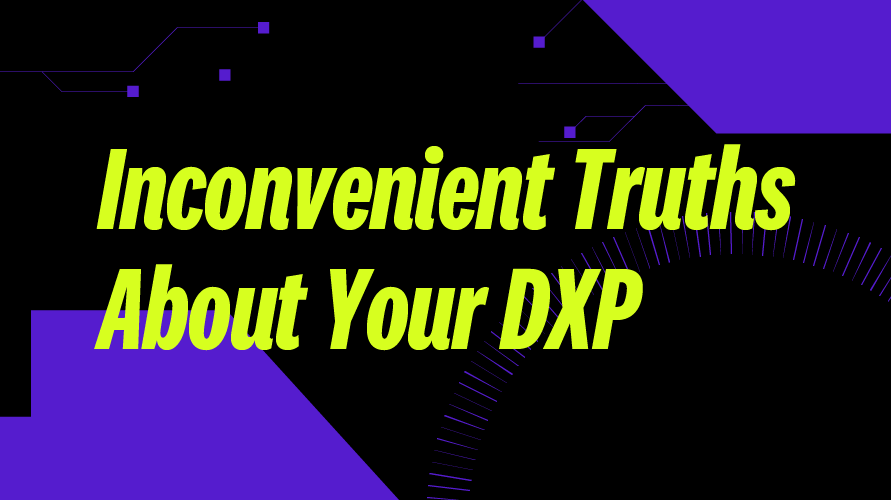 Inconvenient-Truths-about-your-DXP-890x500-noname