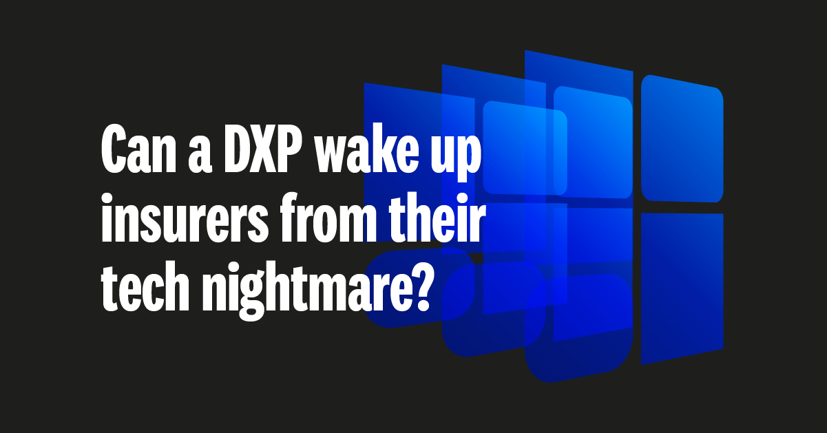 Can the DXP wake up insurers from their tech nightmare 1200x628 noCTA