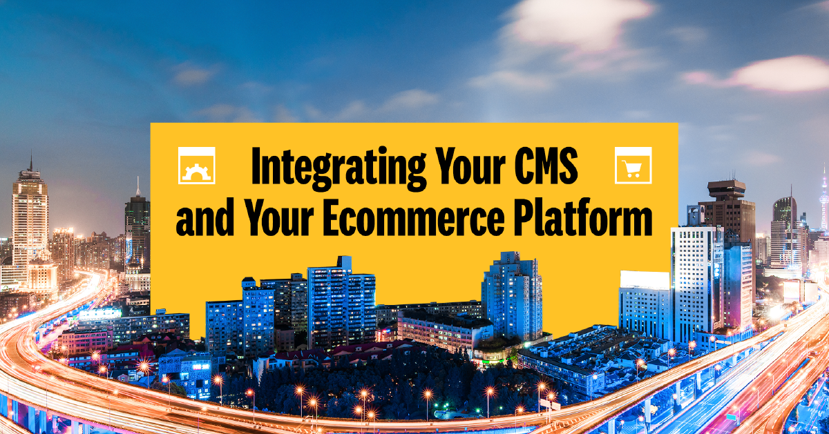Integrating Your CMS and Your Ecommerce Platform 1200x628